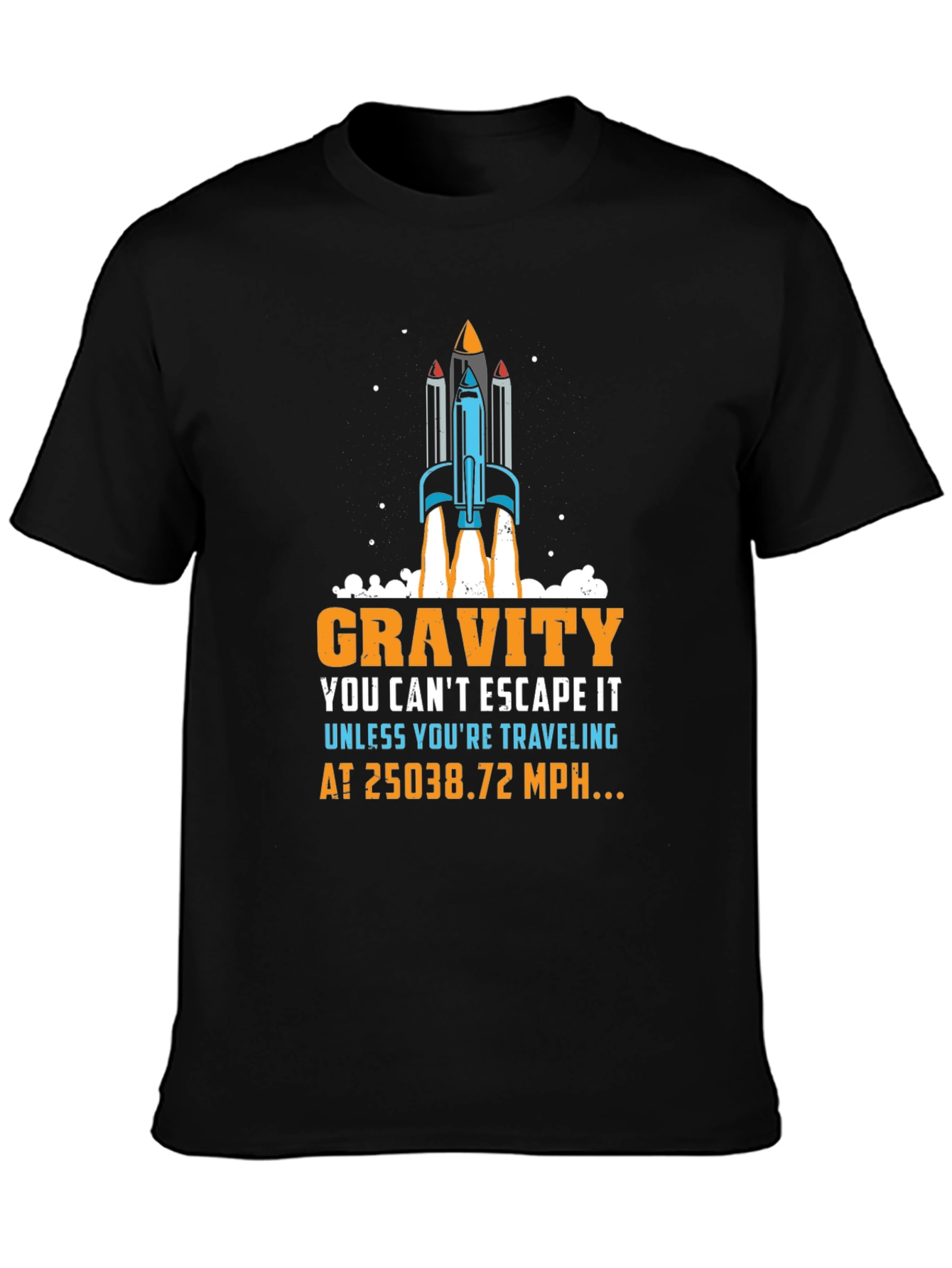 Gravity Rocket T-Shirt: Escape at 25038.72 MPH!