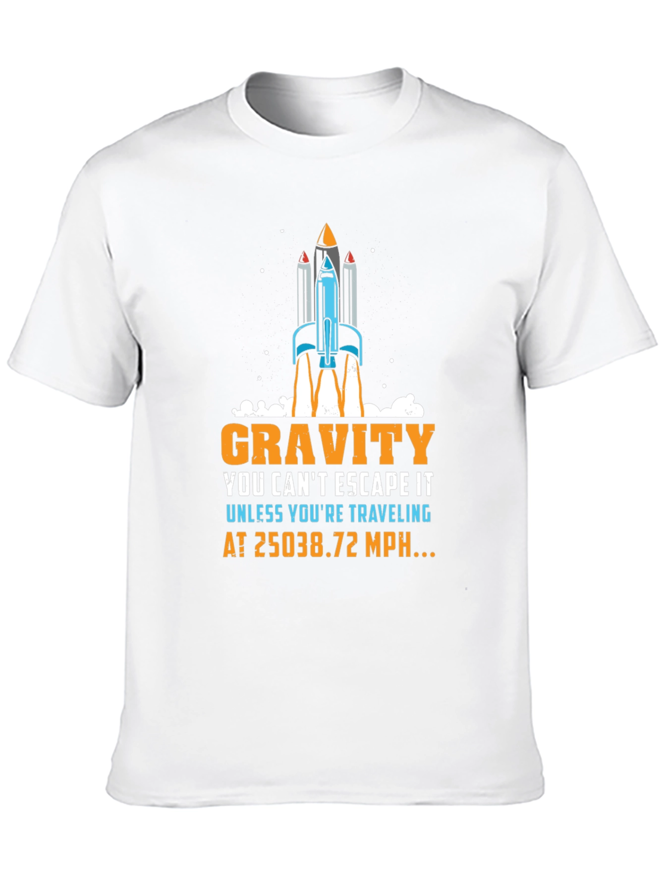 Gravity Rocket T-Shirt: Escape at 25038.72 MPH!