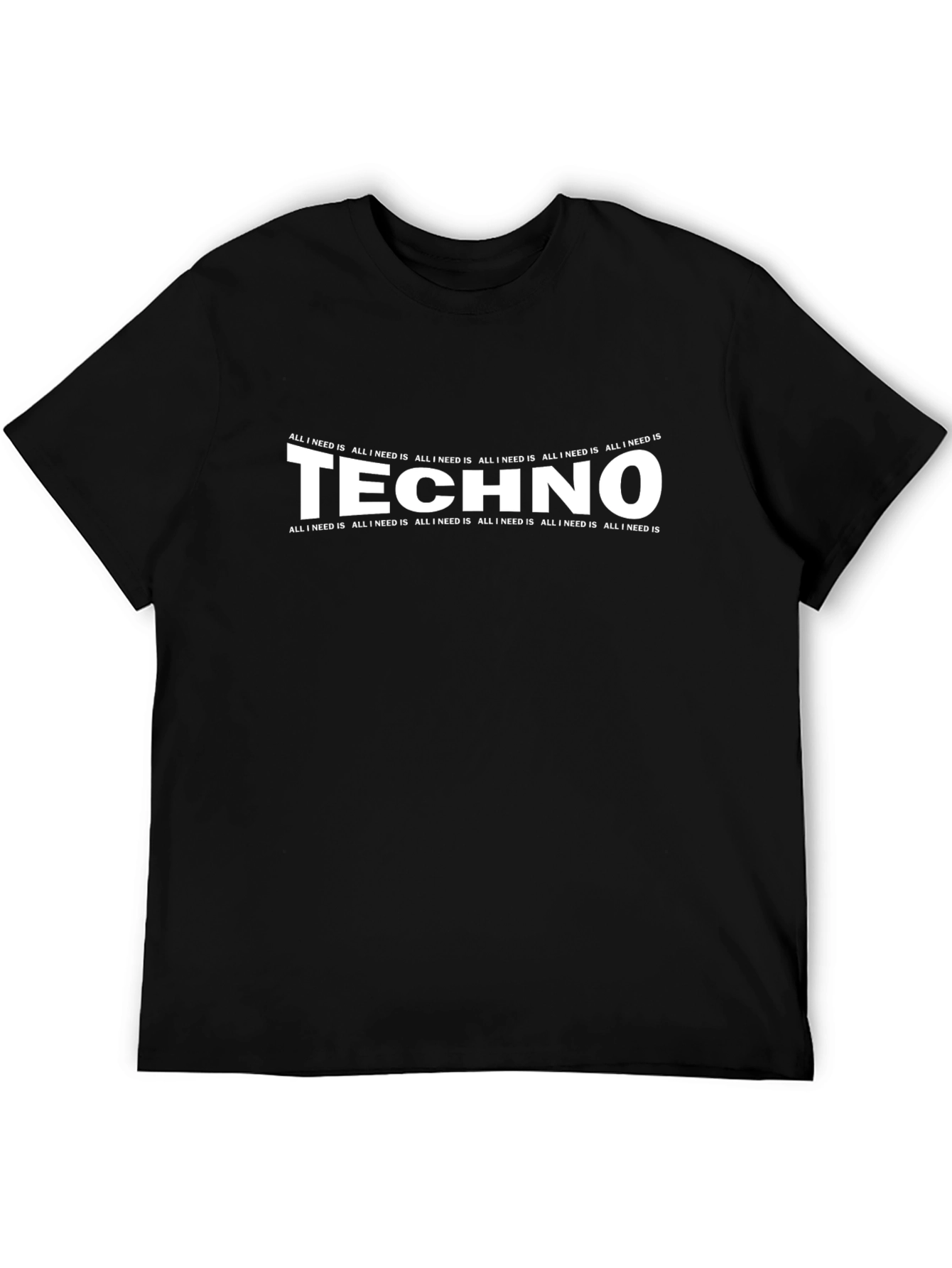 Techno Music T-Shirt: All I Need Is