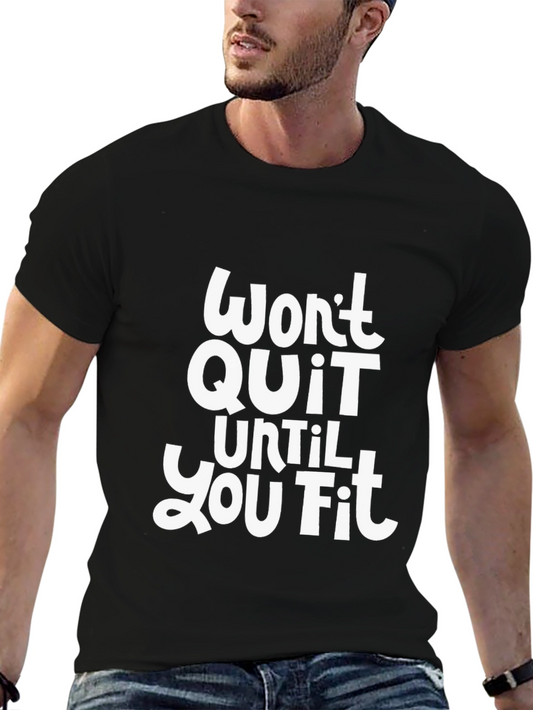 Motivational Workout T-Shirt - Wont Quit Until You Fit