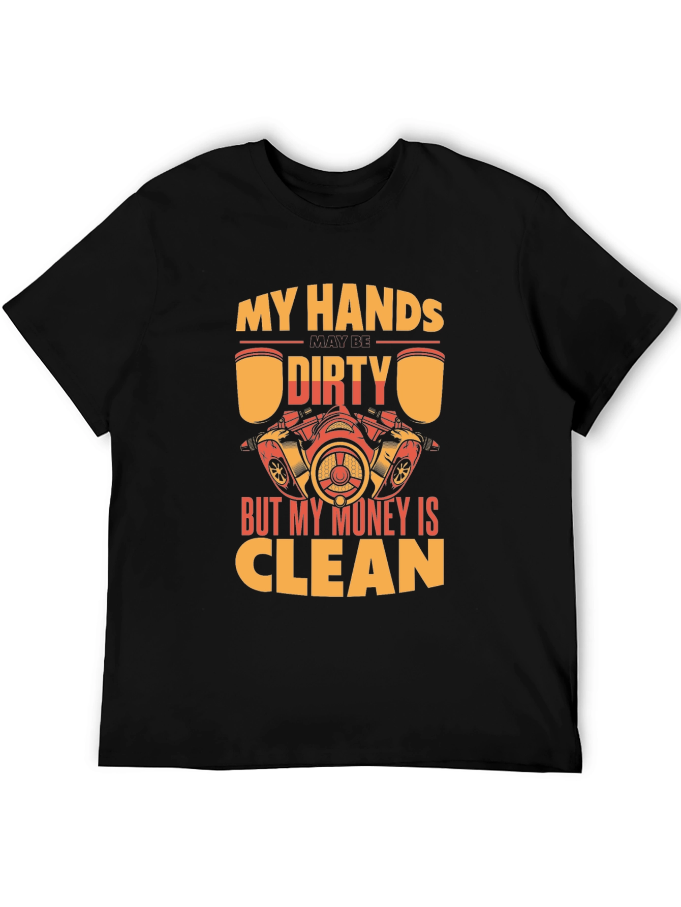 My Hands Dirty But My Money Clean T-Shirt