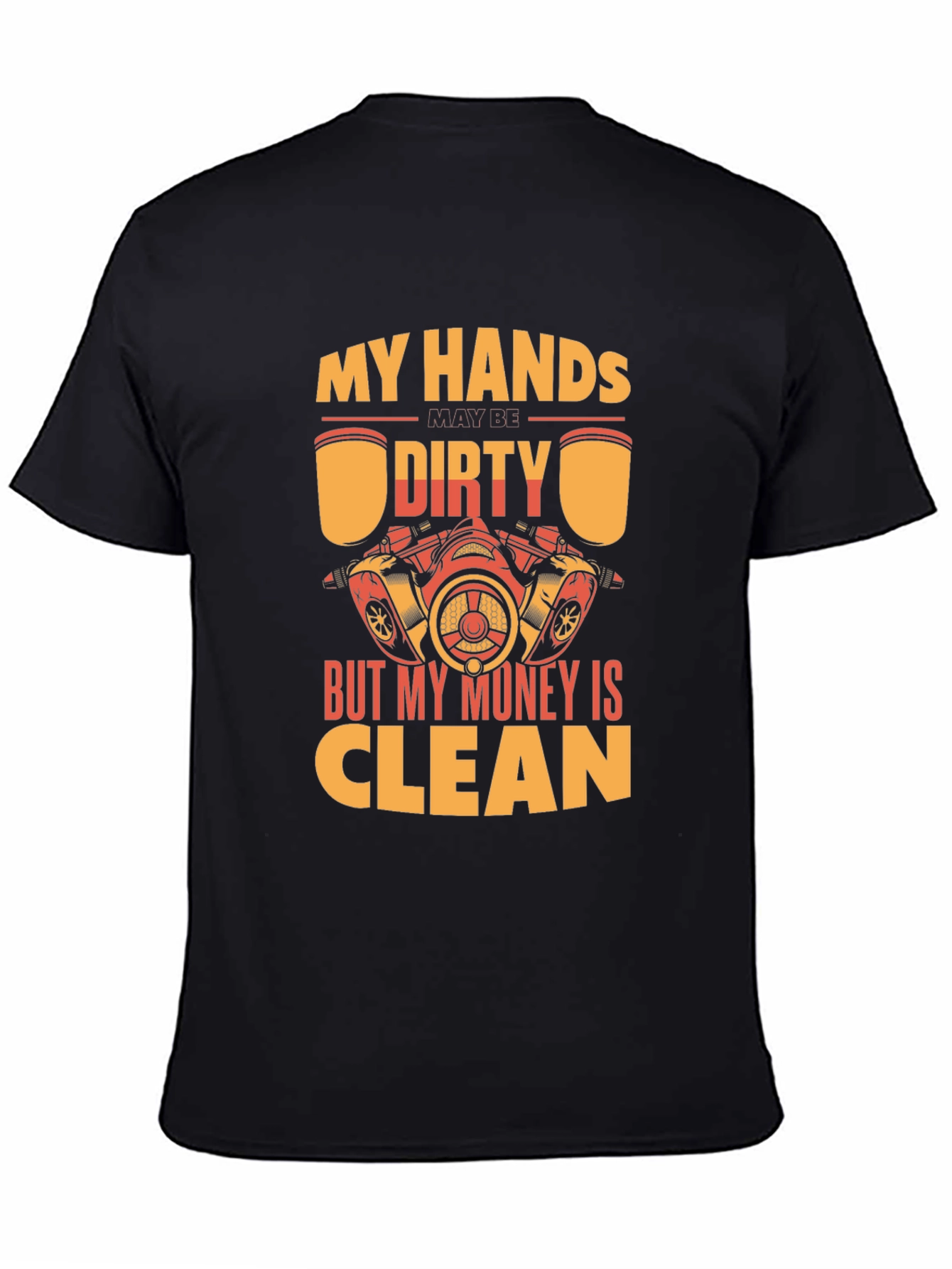 My Hands Dirty But My Money Clean T-Shirt
