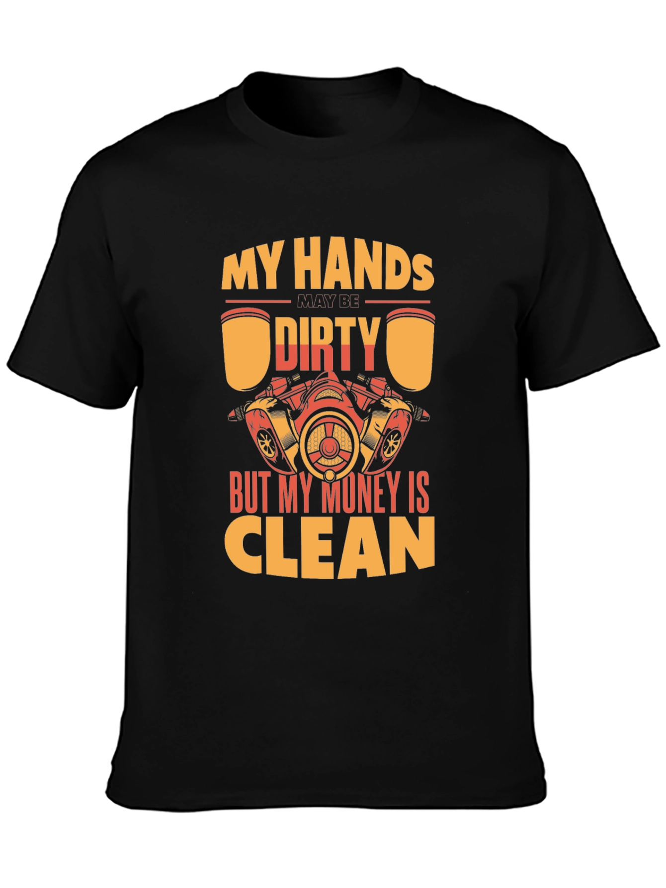 My Hands Dirty But My Money Clean T-Shirt