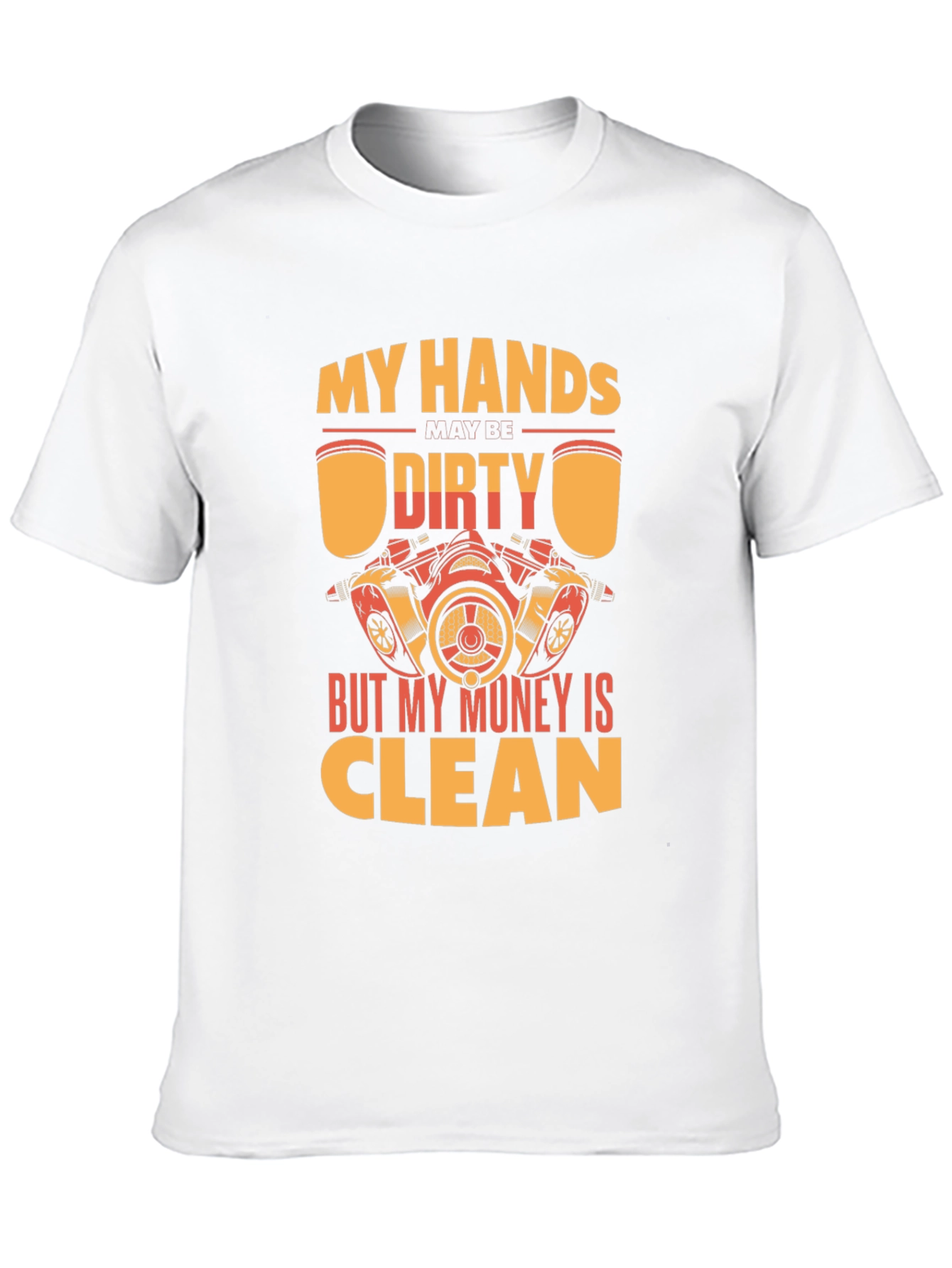 My Hands Dirty But My Money Clean T-Shirt