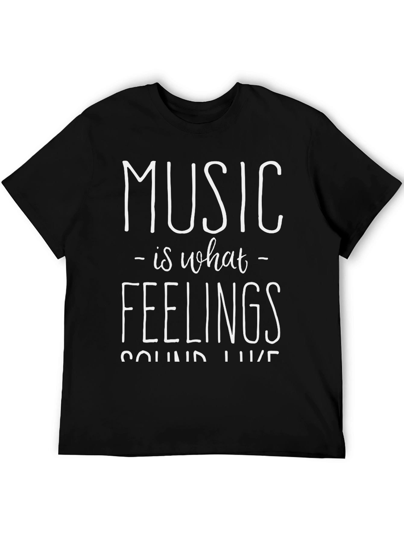 Music Is What Feelings Sound Like - Graphic T-Shirt