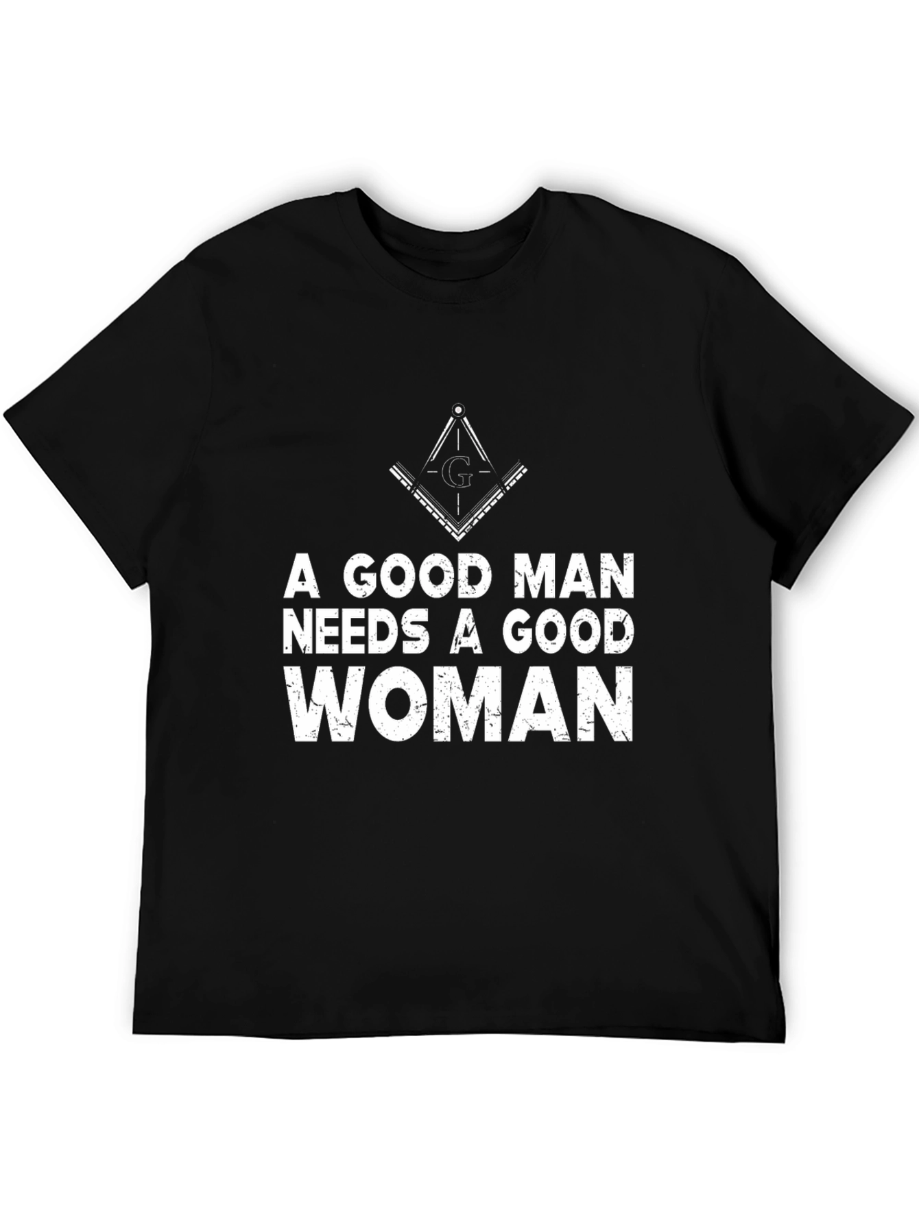 A Good Man Needs a Good Woman Graphic Tee