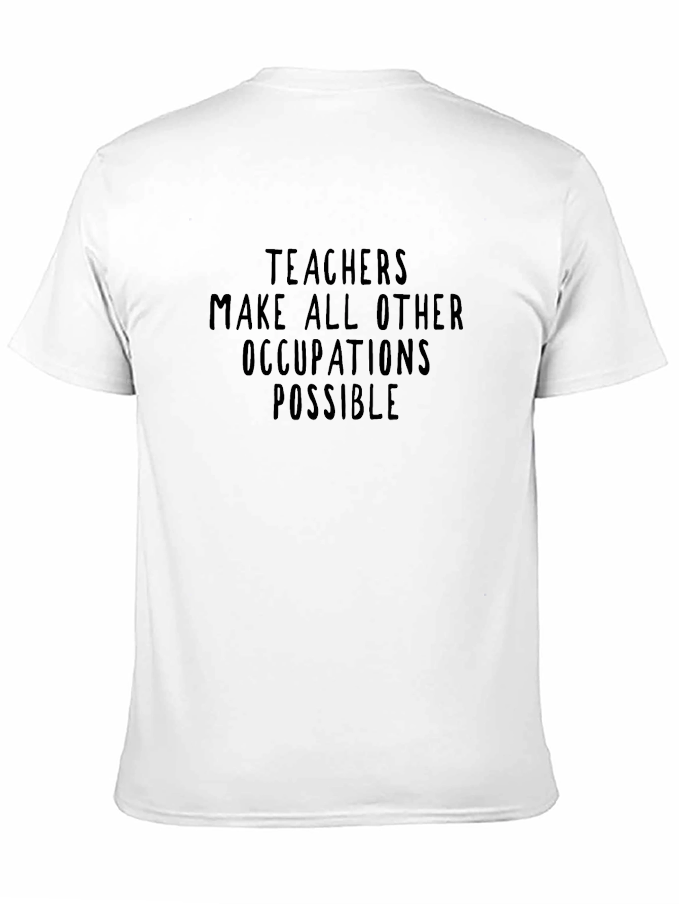 Teachers Make All Other Occupations Possible T-Shirt