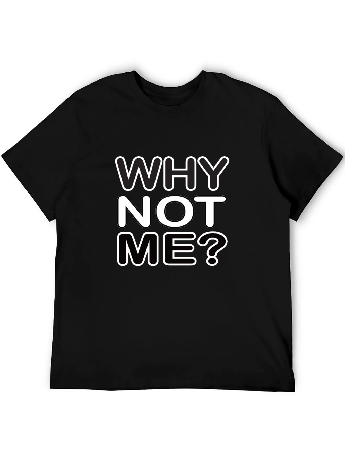 Why Not Me? Graphic Black T-Shirt