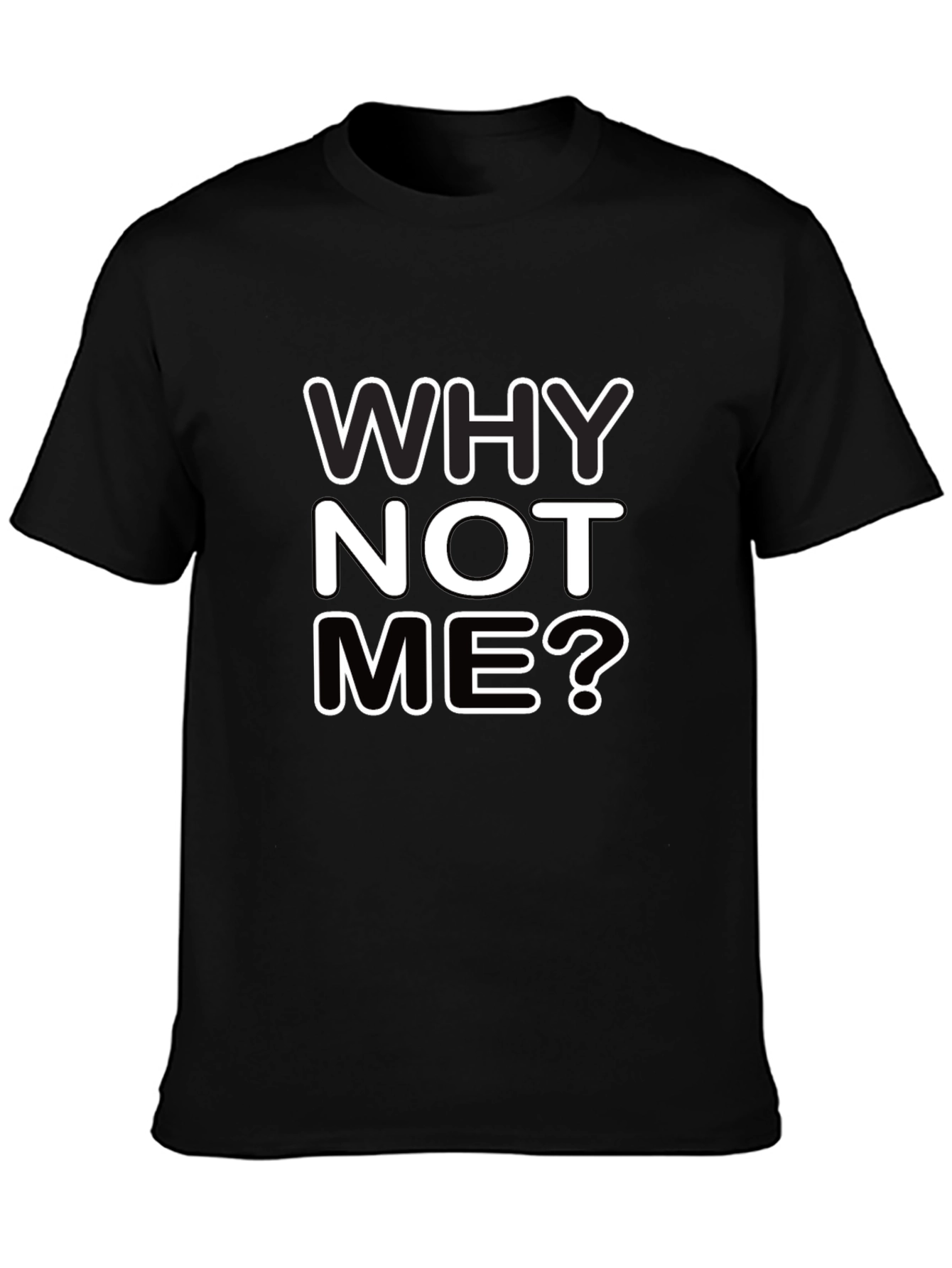 Why Not Me? Graphic Black T-Shirt