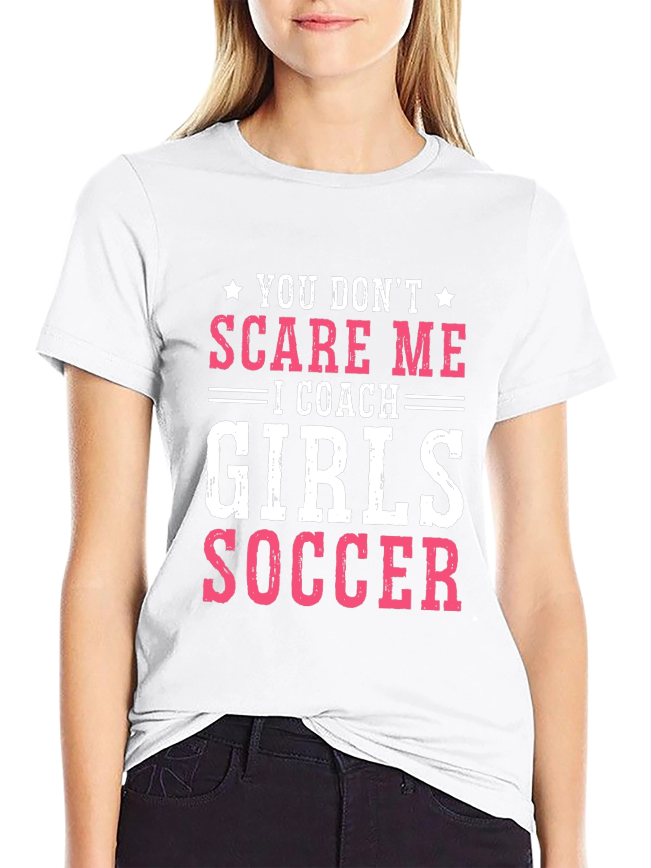 Girls Soccer Coach T-Shirt - You Dont Scare Me