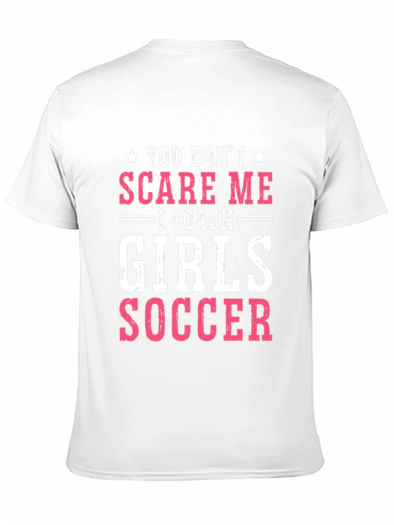Girls Soccer Coach T-Shirt - You Dont Scare Me