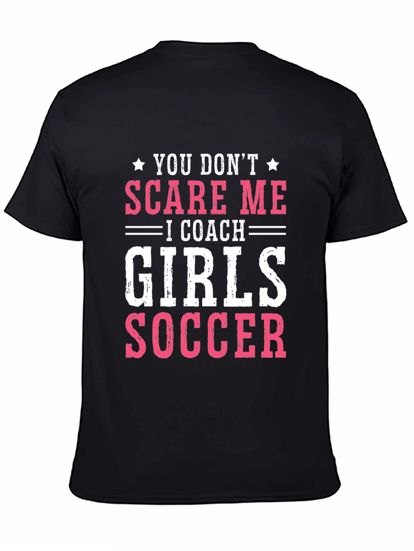 Girls Soccer Coach T-Shirt - You Dont Scare Me