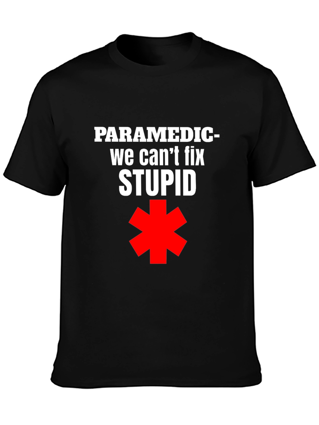 Paramedic Funny T-Shirt - We Cant Fix Stupid