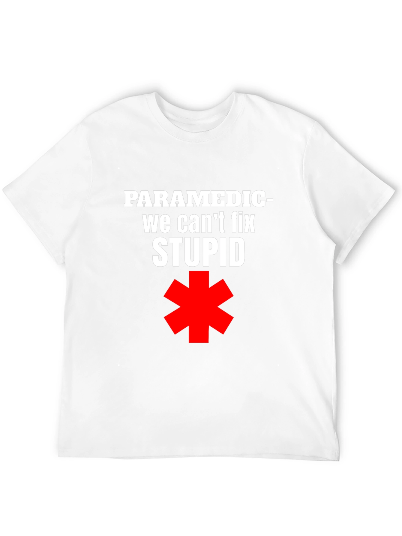 Paramedic Funny T-Shirt - We Cant Fix Stupid