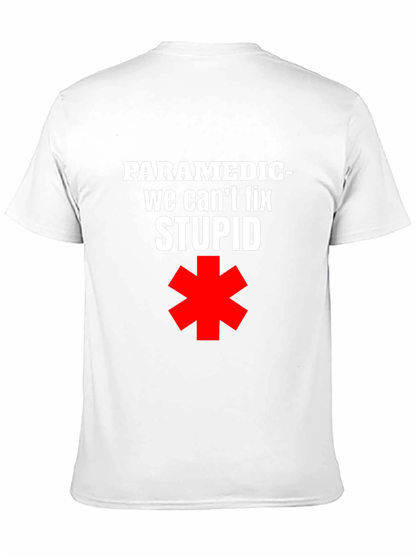 Paramedic Funny T-Shirt - We Cant Fix Stupid