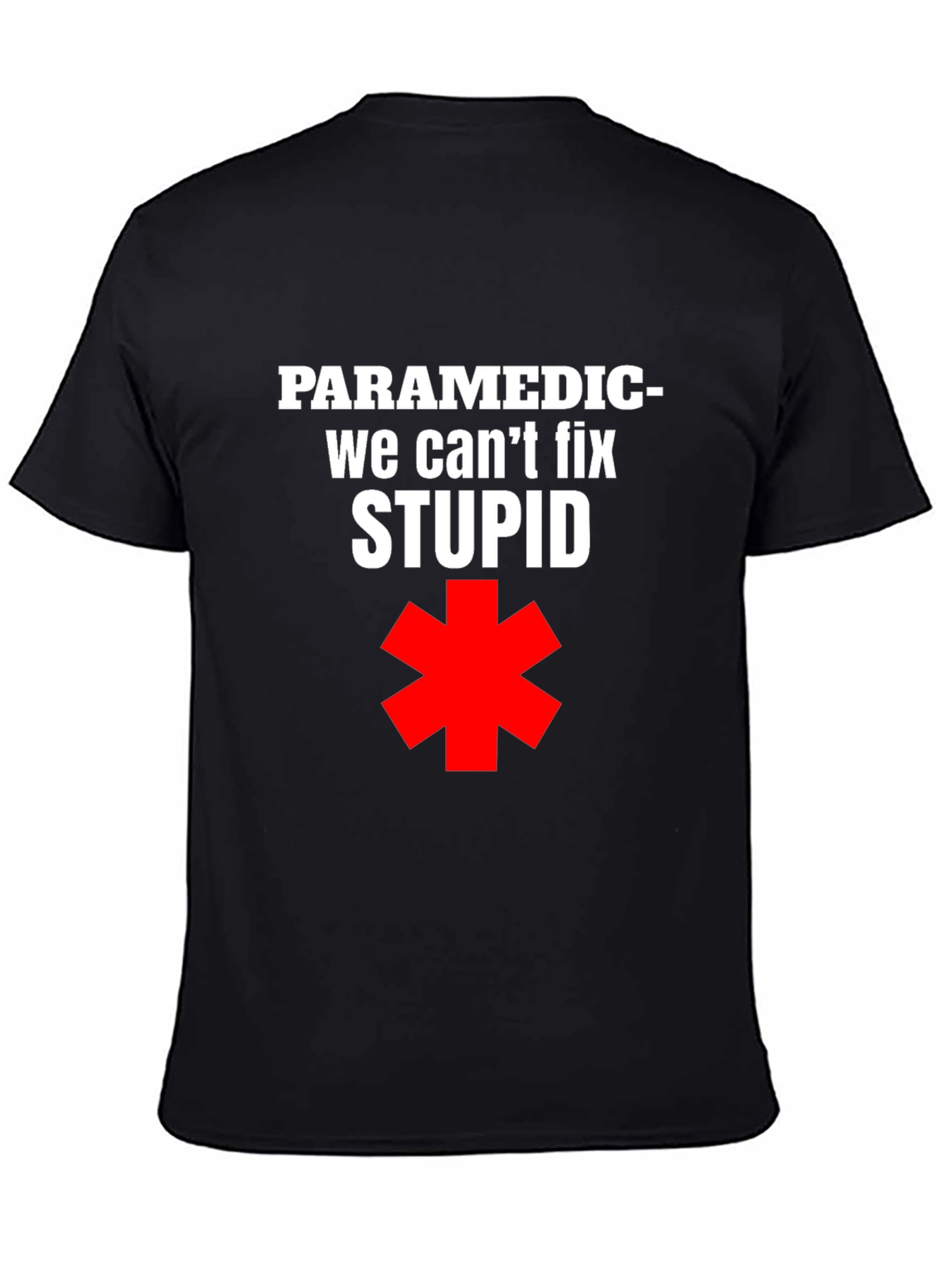 Paramedic Funny T-Shirt - We Cant Fix Stupid