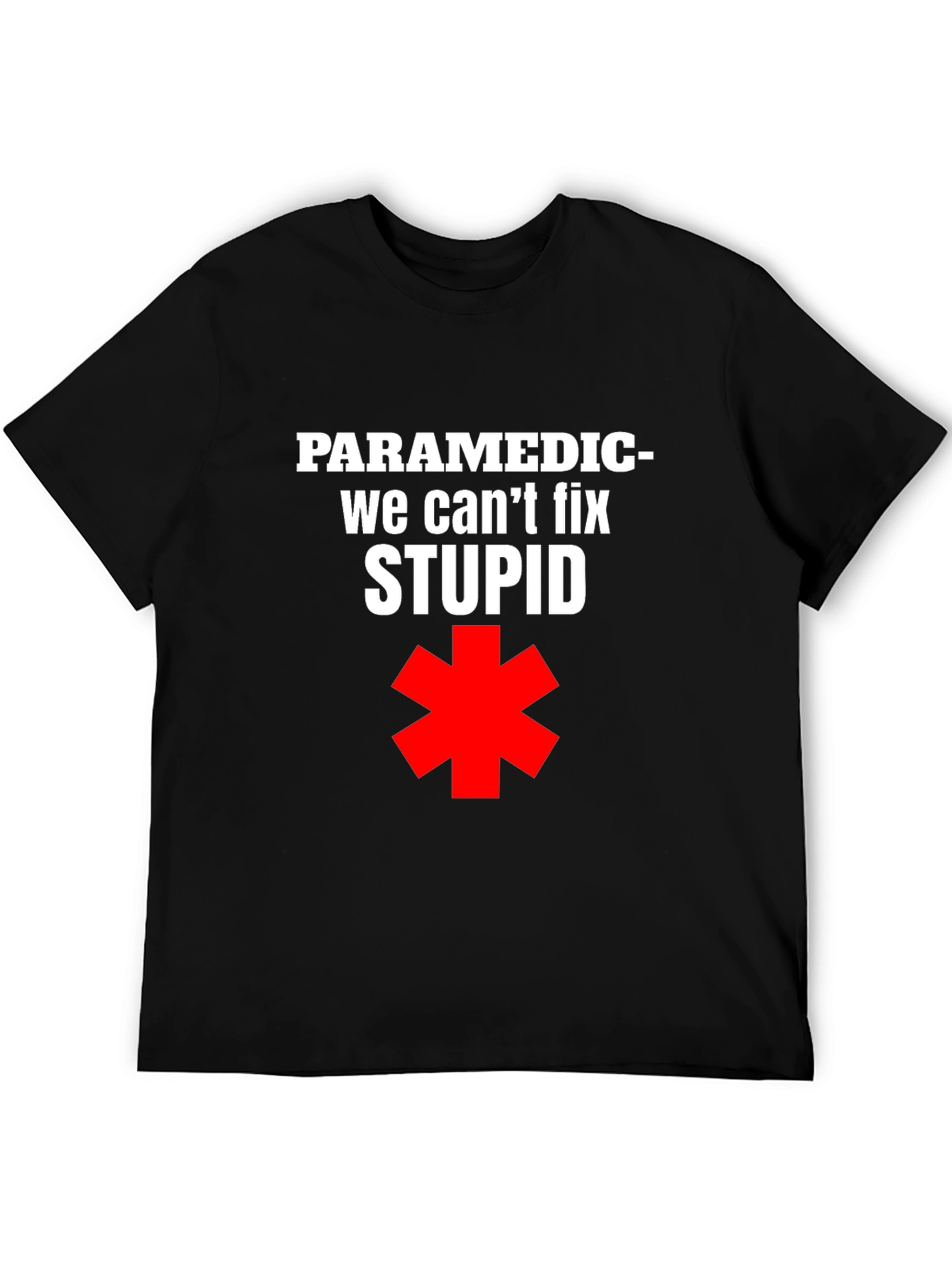 Paramedic Funny T-Shirt - We Cant Fix Stupid