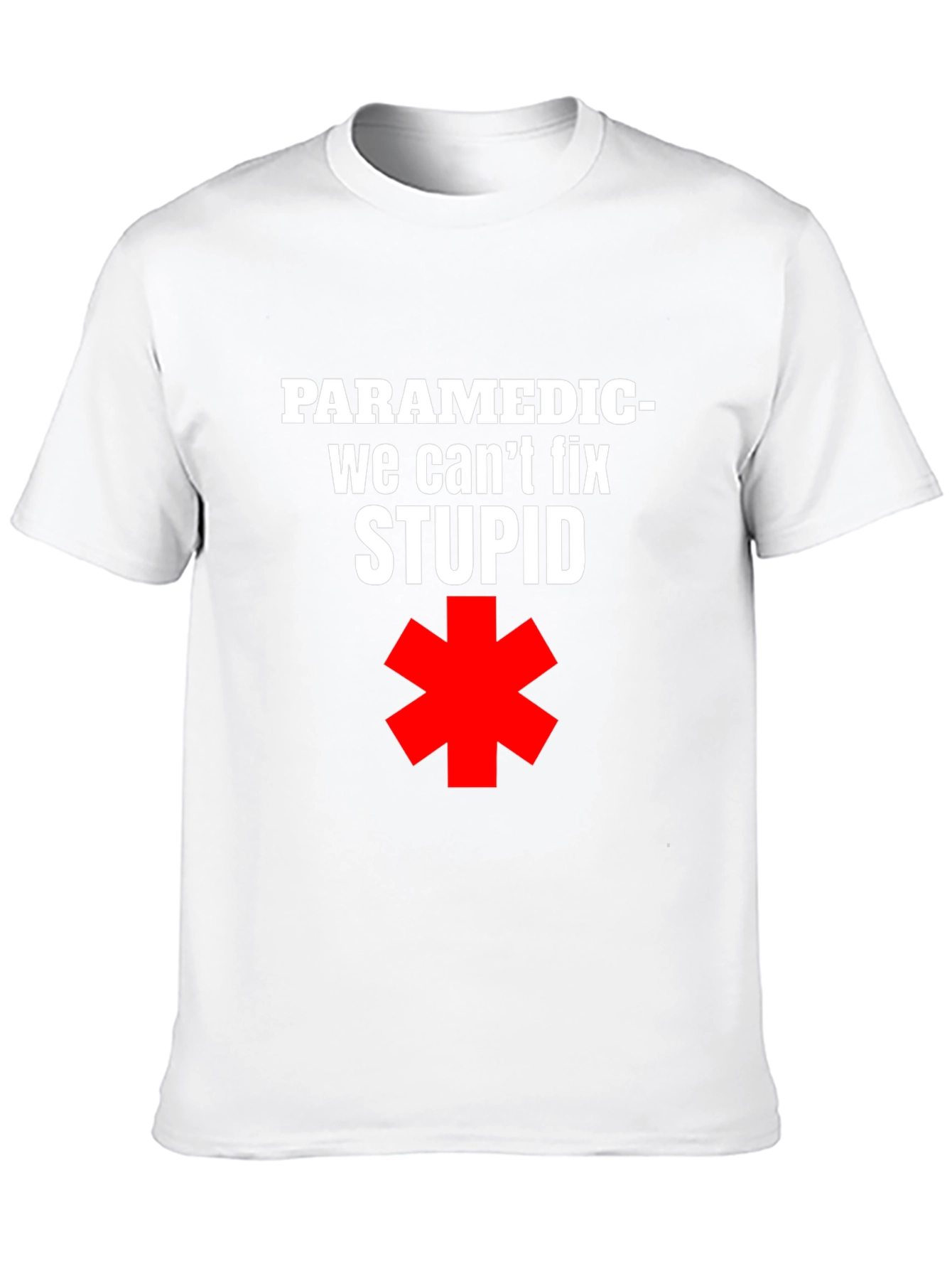 Paramedic Funny T-Shirt - We Cant Fix Stupid