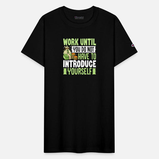 Work Until You Do Not Have To Introduce Yourself