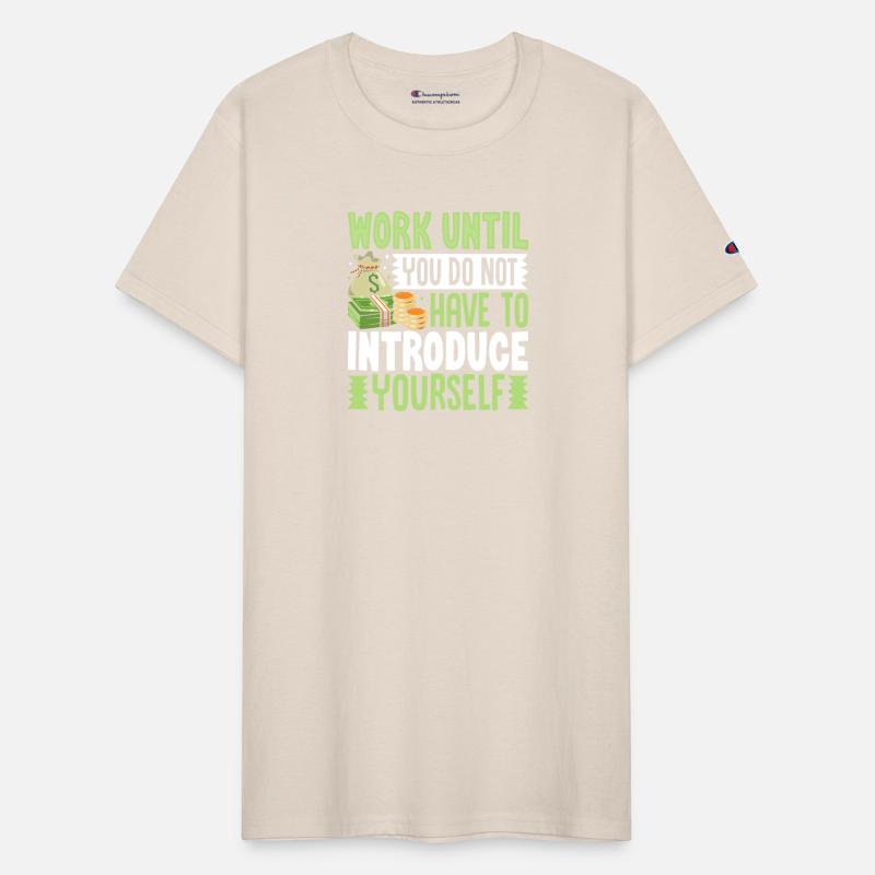 Work Until You Do Not Have To Introduce Yourself