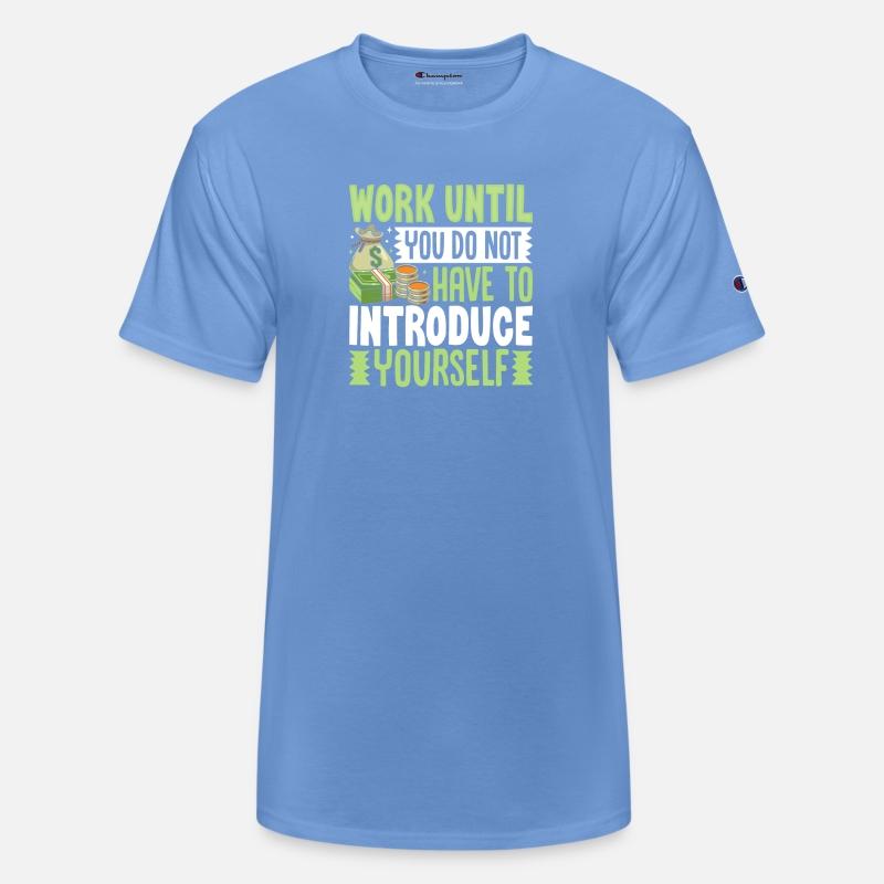 Work Until You Do Not Have To Introduce Yourself