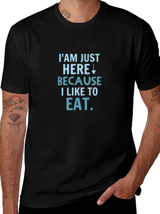 Eat T-Shirt - Im Just Here Because I Like To Eat Black Tee
