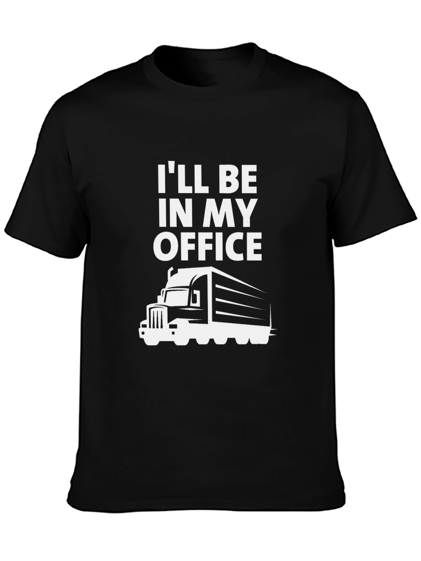Trucker T-Shirt: Ill Be In My Office