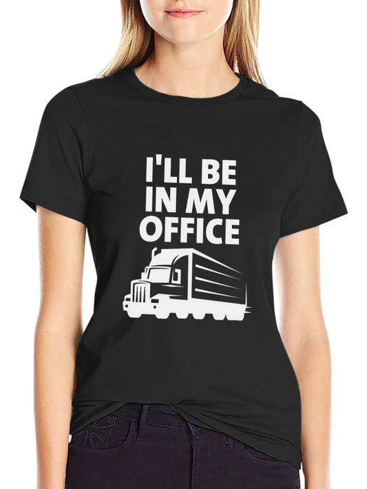 Trucker T-Shirt: Ill Be In My Office