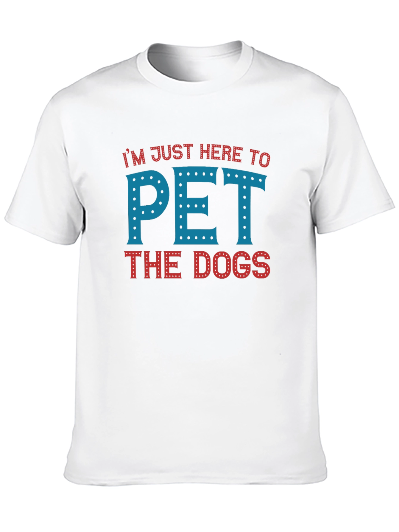 Im Just Here To Pet The Dogs T-Shirt