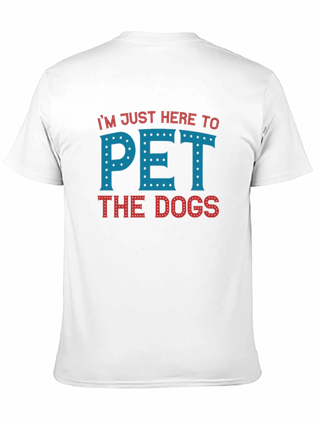 Im Just Here To Pet The Dogs T-Shirt
