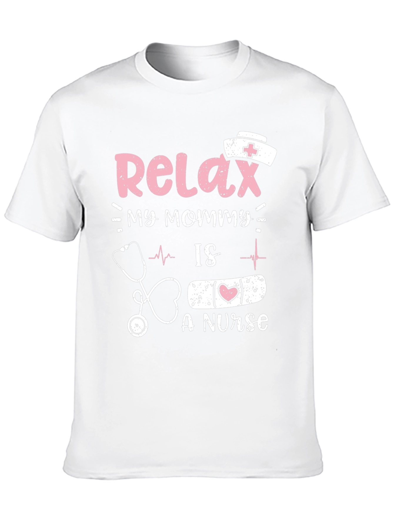 Relax My Mommy Is a Nurse T-Shirt