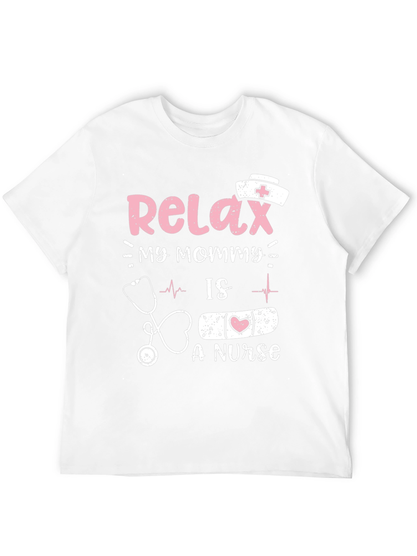 Relax My Mommy Is a Nurse T-Shirt