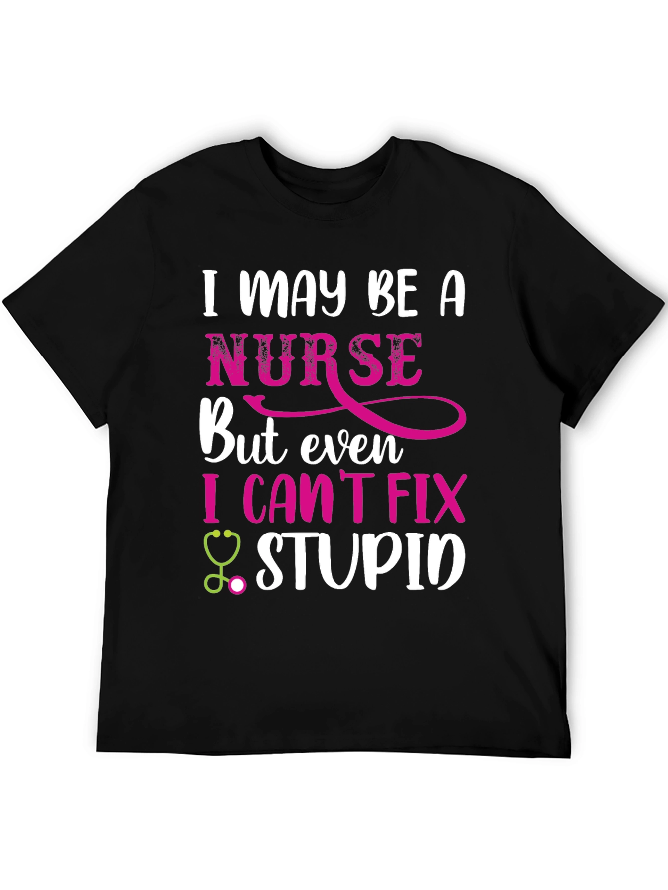 Funny Nurse T-Shirt - I Cant Fix Stupid