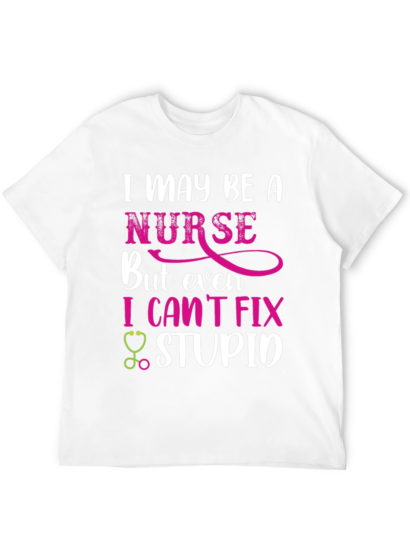 Funny Nurse T-Shirt - I Cant Fix Stupid