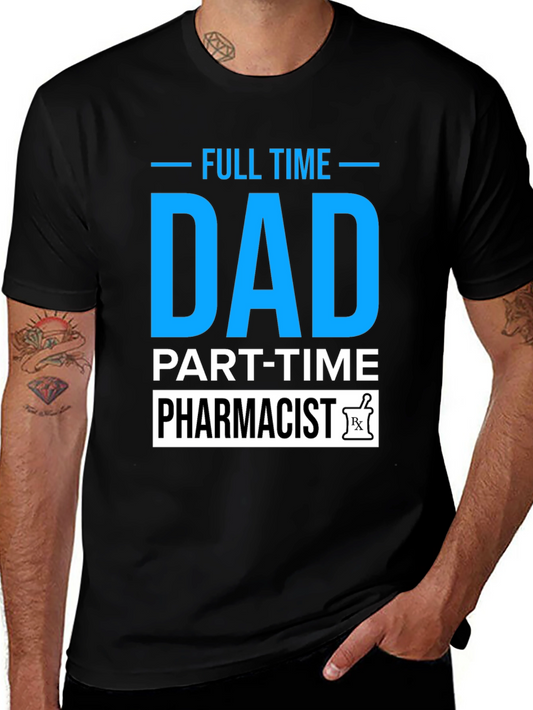 Full Time Dad Part Time Pharmacist T-Shirt