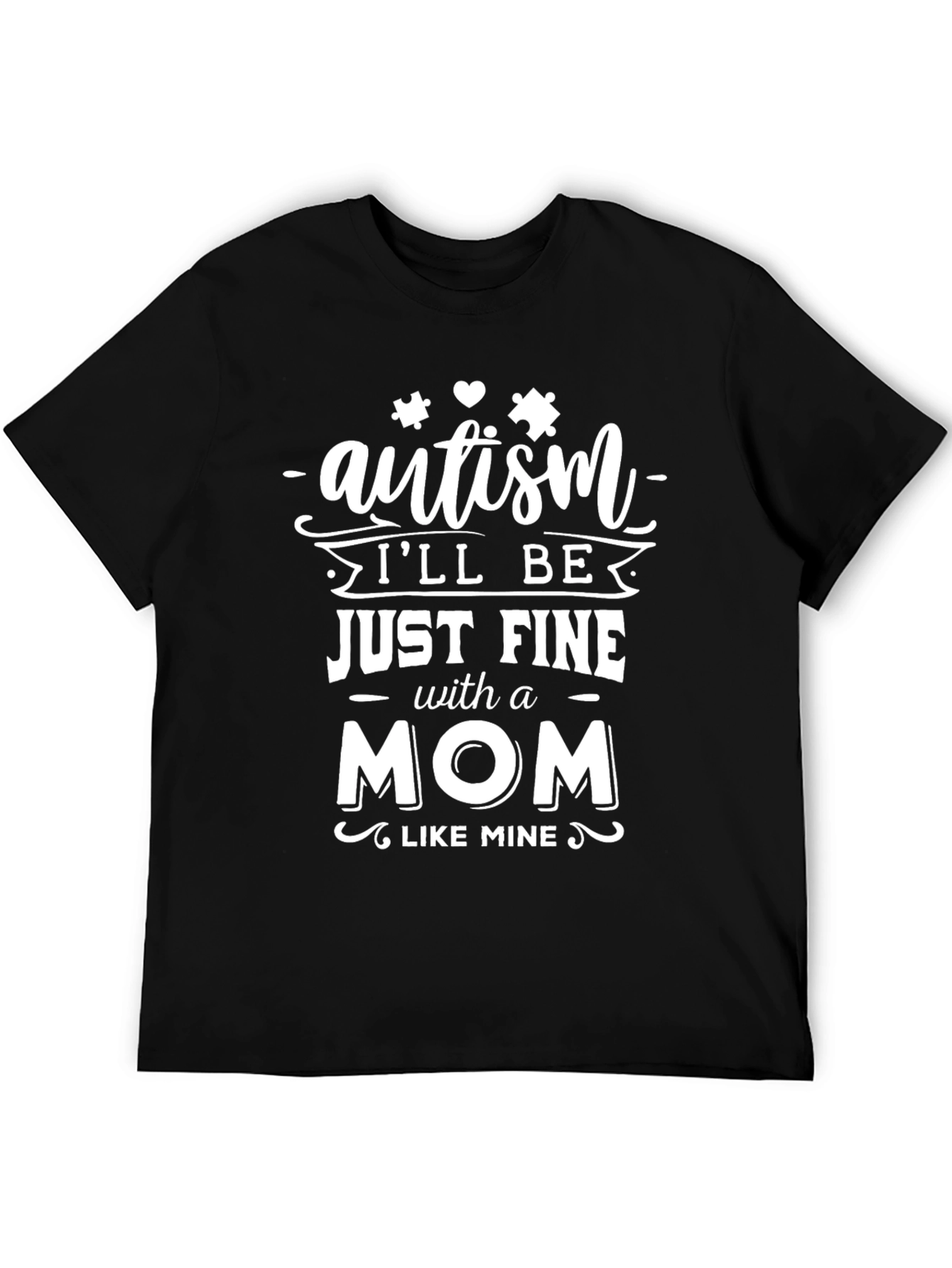 Autism Mom T-Shirt - Ill Be Just Fine