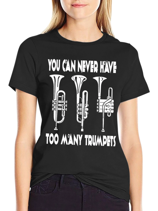 Trumpet Lover T-Shirt - You Can Never Have Too Many