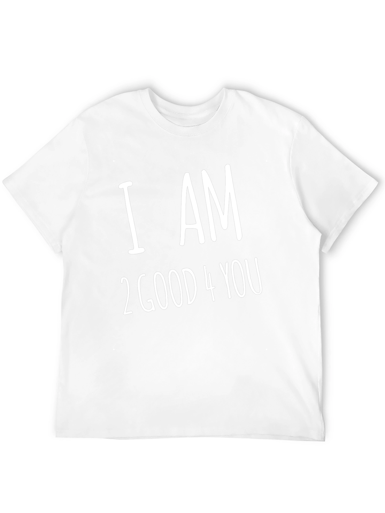 I AM 2 GOOD 4 YOU T-Shirt - Black