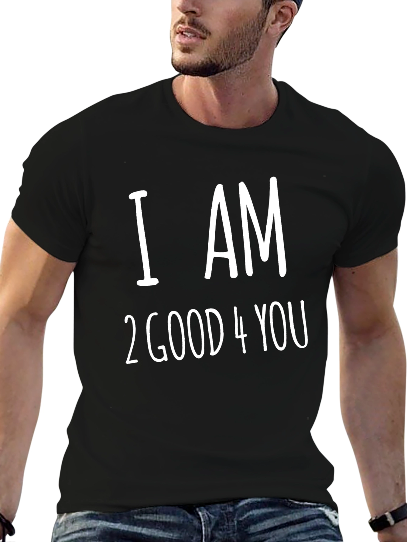 I AM 2 GOOD 4 YOU T-Shirt - Black