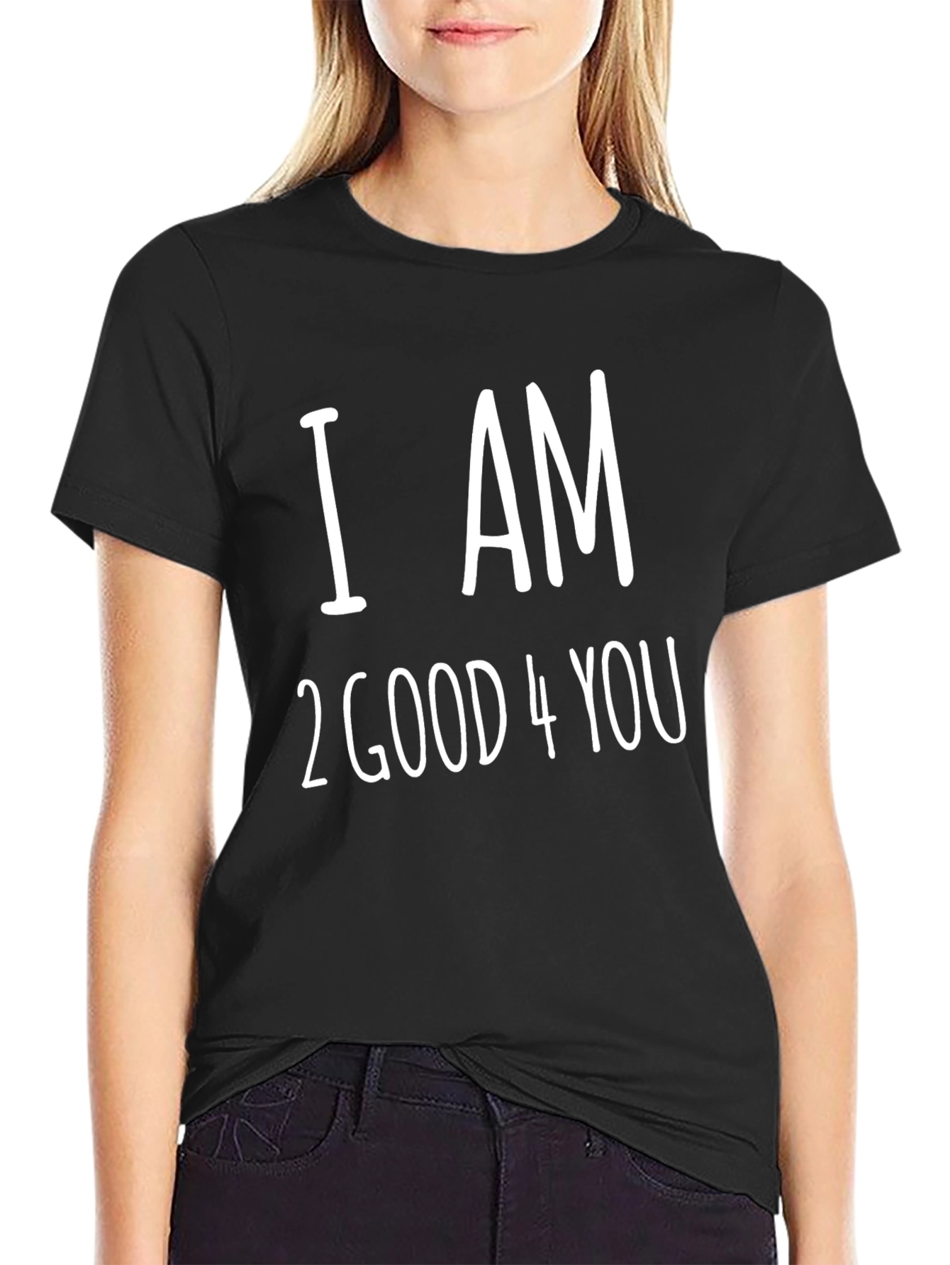 I AM 2 GOOD 4 YOU T-Shirt - Black