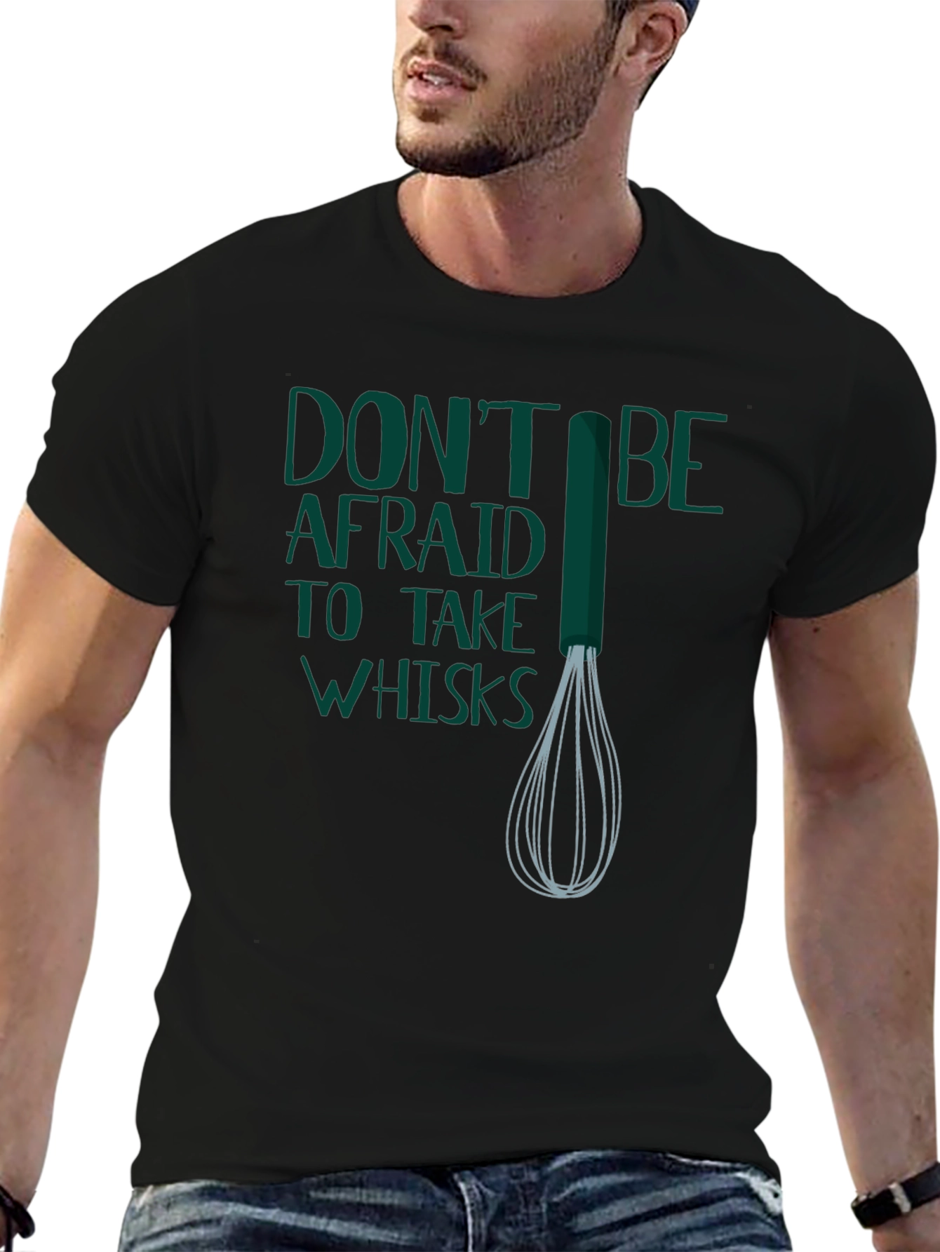 Dont Be Afraid to Take Whisks T-Shirt