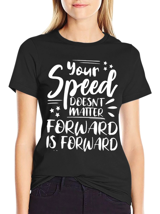 Your Speed Doesnt Matter Forward is Forward Black T-Shirt