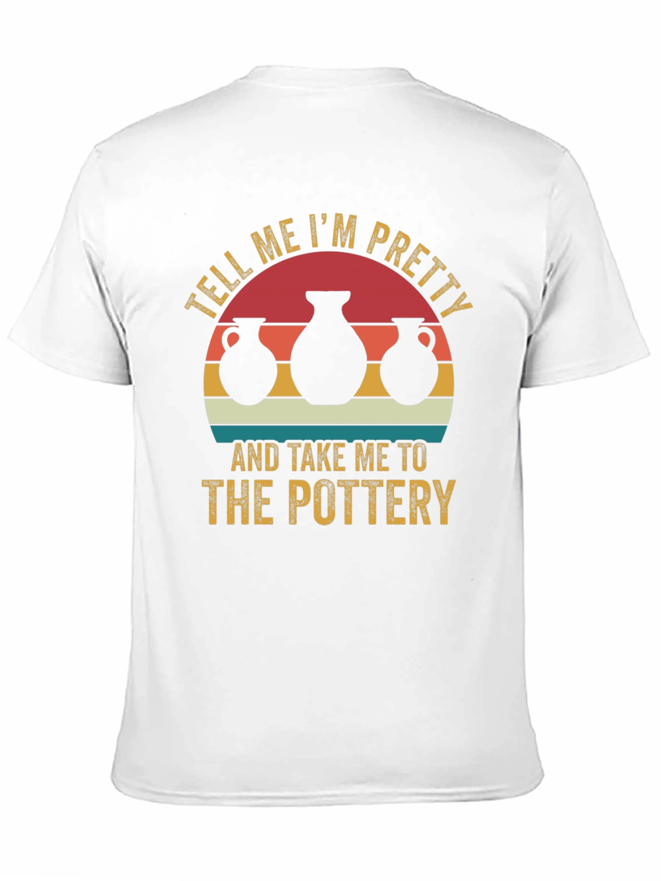 Pottery Lover Tee - Tell Me Im Pretty T-Shirt