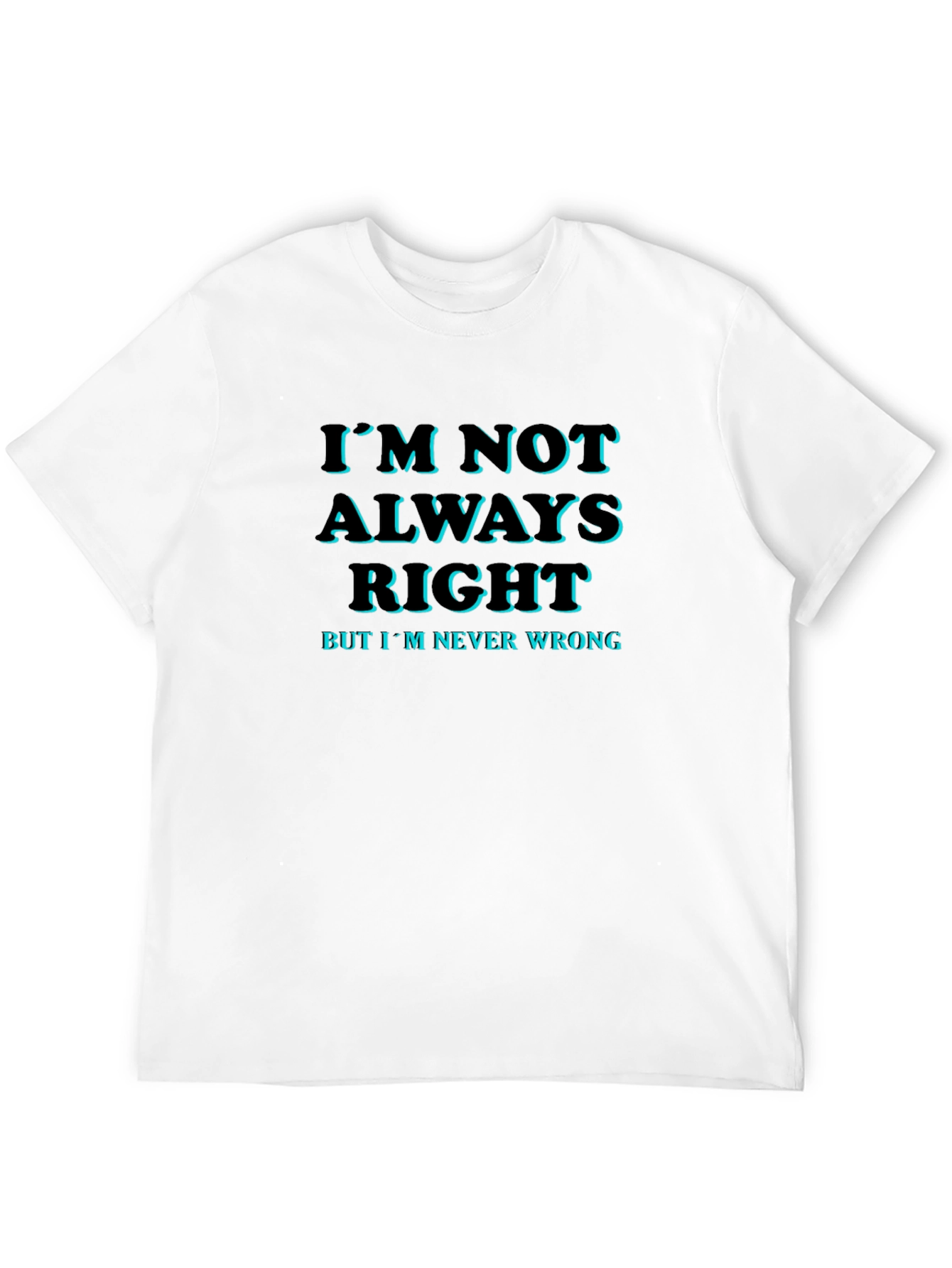 Funny Slogan T-Shirt: Im Not Always Right