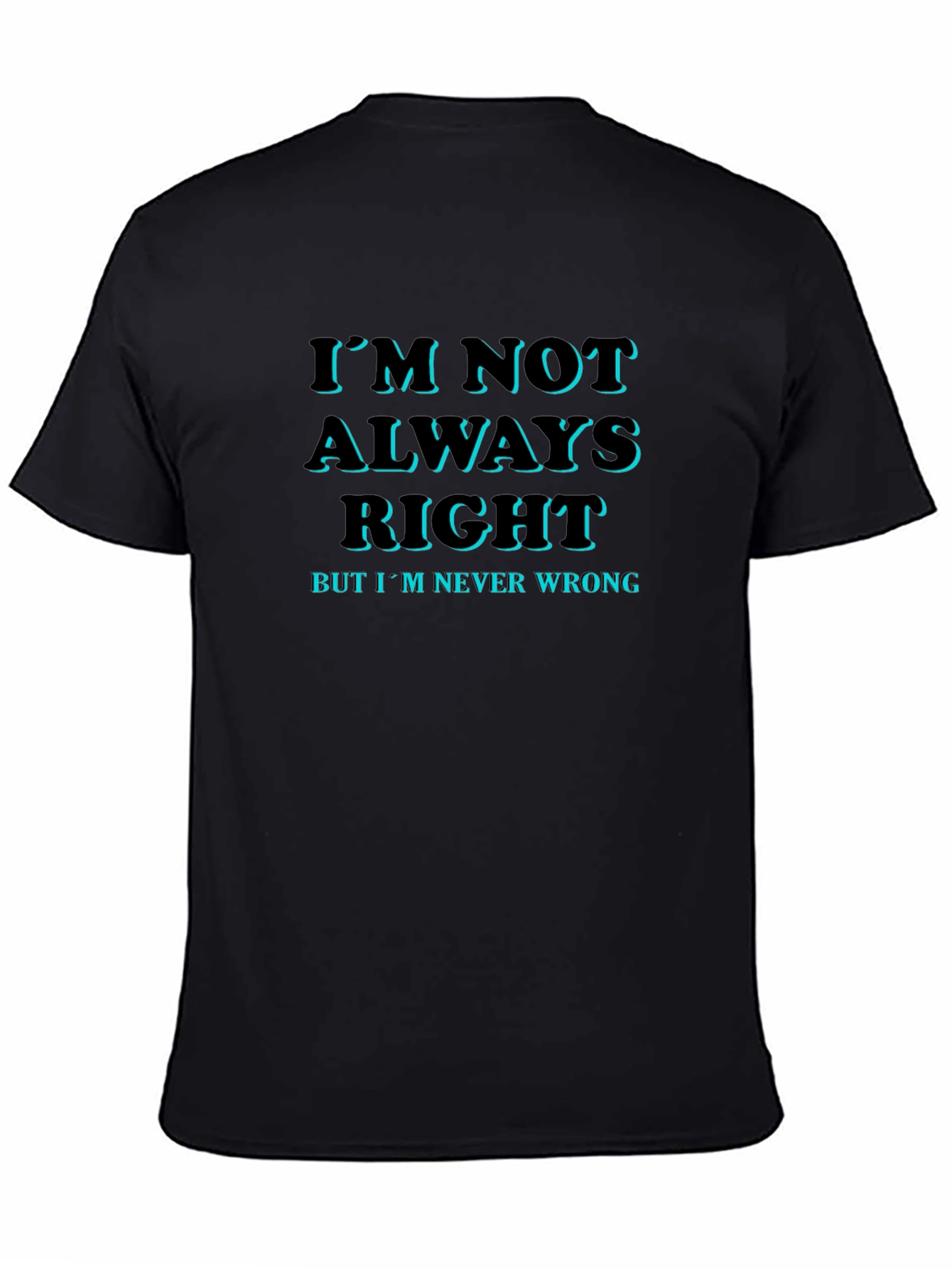 Funny Slogan T-Shirt: Im Not Always Right
