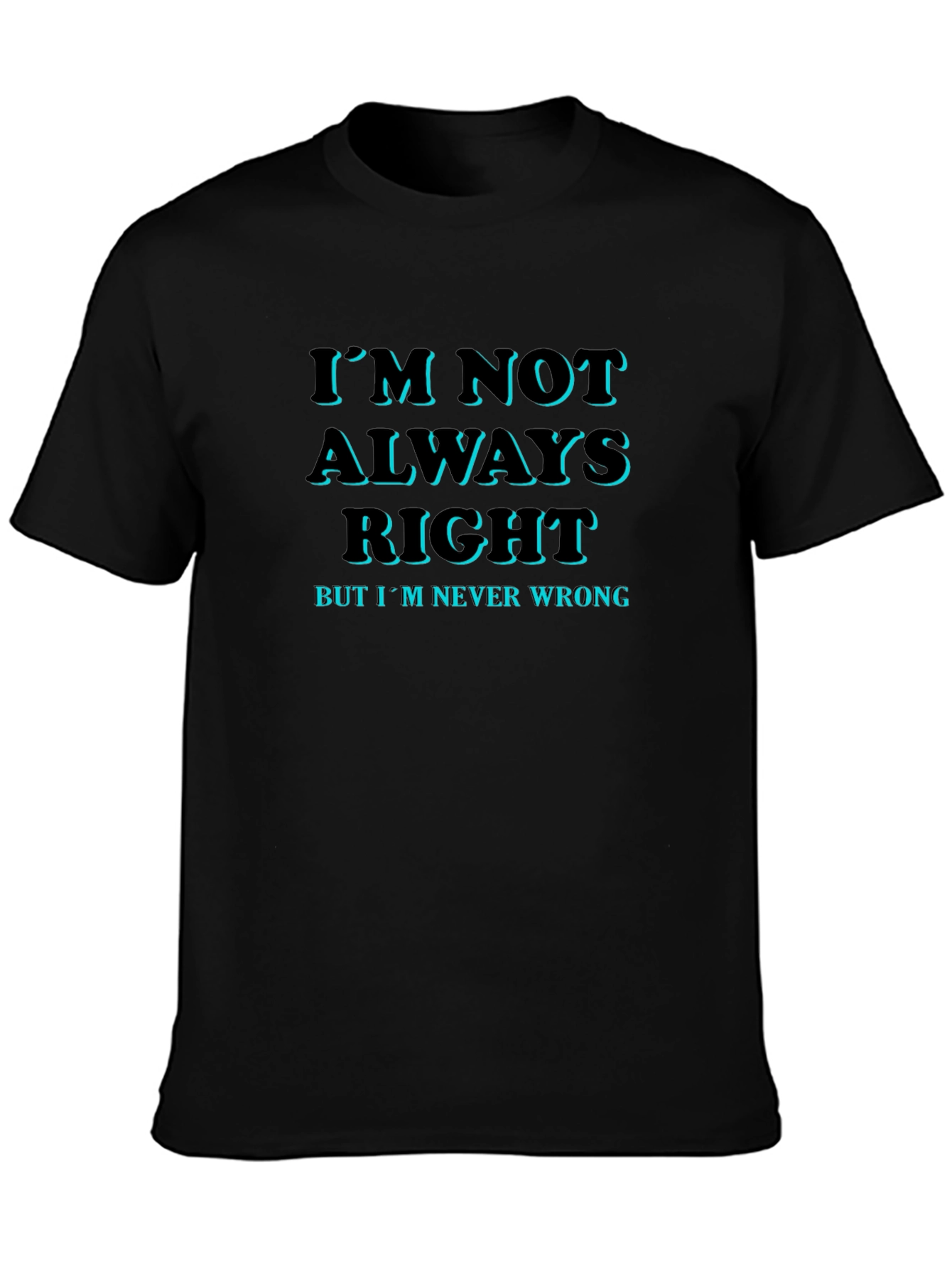 Funny Slogan T-Shirt: Im Not Always Right