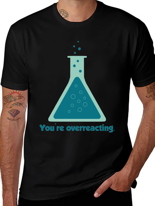 Youre Overreacting T-Shirt - Funny Science Tee