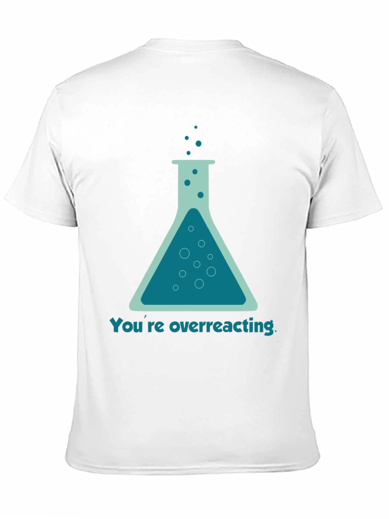 Youre Overreacting T-Shirt - Funny Science Tee