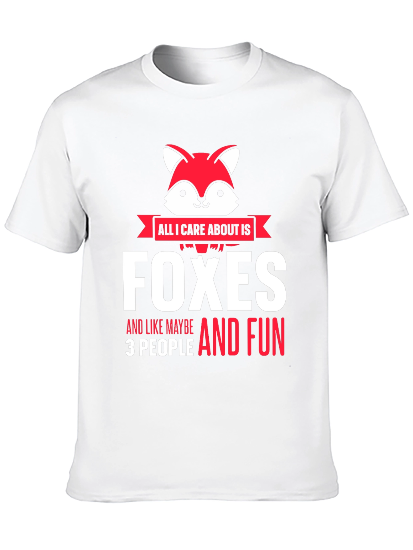 All I Care About is Foxes T-Shirt