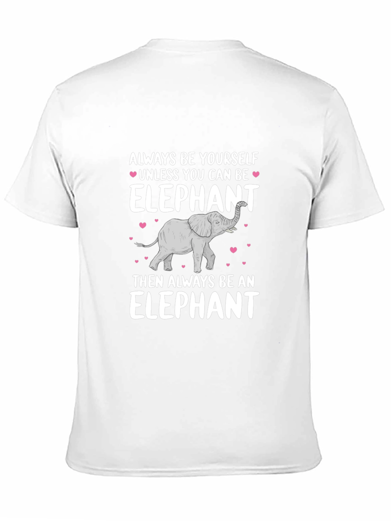 Elephant T-Shirt: Always Be Yourself Unless...